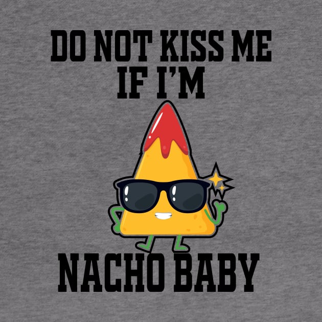 Do Not Kiss Me If I'm Nacho Baby by good day store